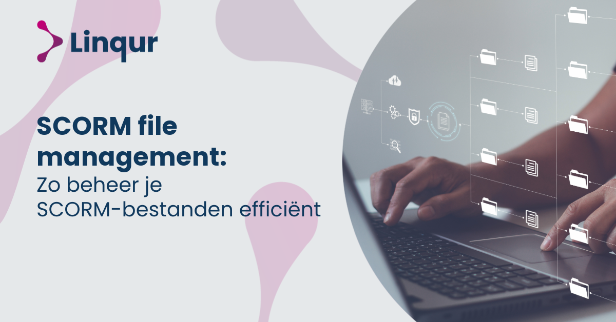 SCORM file management: Zo beheer je SCORM-bestanden efficiënt