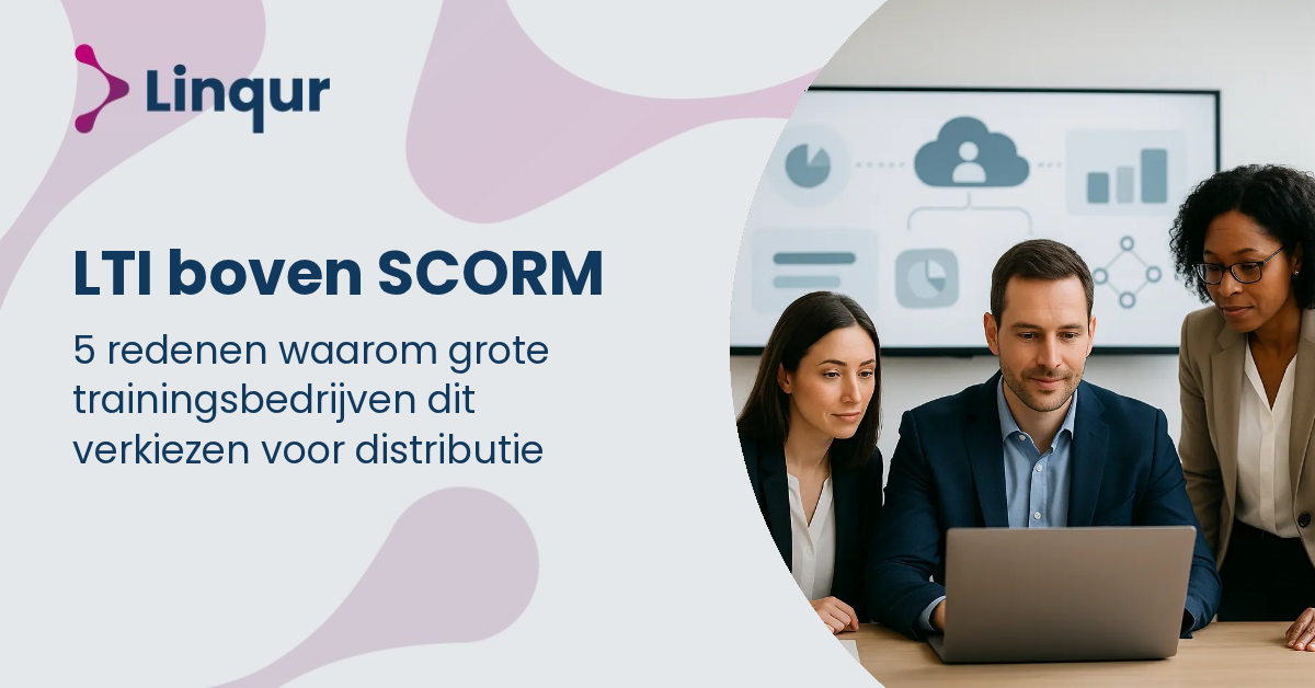 5 redenen waarom grote trainingsbedrijven LTI verkiezen boven SCORM voor distributie